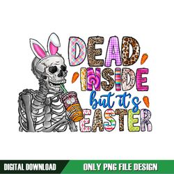 Dead Inside But It's Easter Bunny Ears Skeleton Funny Easter Day PNG
