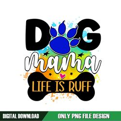 Dog Mama Life Is Ruff PNG