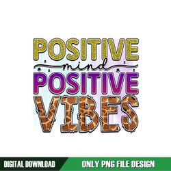Positive Mind Positive Vibes PNG