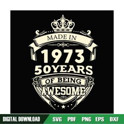 Made in 1973 50 Years Of Being Awesome Svg, Birthday Svg