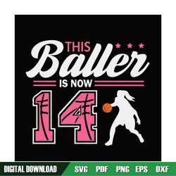 This Baller is Now 14 Svg, Birthday Girls Basketball Svg, 14th Birthday Girl Svg, Basketball Birthday Svg