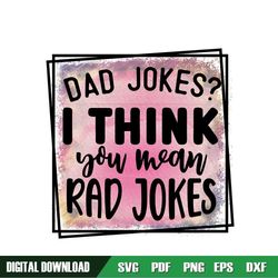 Dad Jokes I Think You Mean Rad Jokes Sublimation Png
