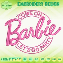 Come On Barbie Embroidery Design, Barbie Embroidery, Lets Go Party Embroidery, Machine Embroidery Designs, Instant Download
