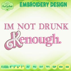 Im Not Drunk Kenough Embroidery Design, Come On Barbie Embroidery, Barbie Ken Embroidery, Machine Embroidery Designs