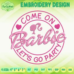 Come On Barbie Embroidery Design, Barbie Doll Embroidery, Lets Go Party Embroidery, Machine Embroidery Designs, Instant Download