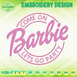 Come On Barbie Embroidery Design, Barbie Embroidery, Lets Go Party Embroidery, Machine Embroidery Designs, Instant Download
