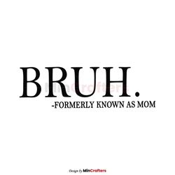 Funny Mom BRUH Formerly Known As Mom SVG