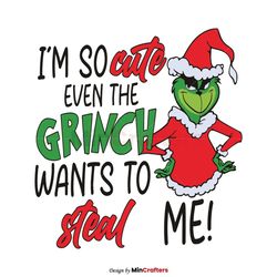 Im So Cute Even The Grinch Wants To Steal Me SVG