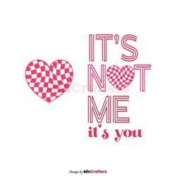 Its Not Me Its You Valentines Day SVG