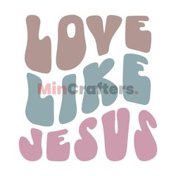 Love Like Jesus, Religious Svg Design