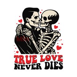 Funny Skeleton True Love Never Dies SVG
