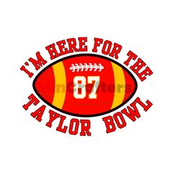 Im Here For The Taylor Bowl SVG