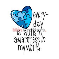 Everyday Is Autism Awareness In My World SVG
