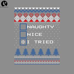 Naughty Nice I Tried Ugly Christmas Sweaterugly christmas sweater PNG