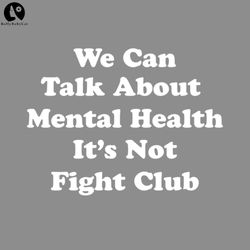 We Can Talk About Mental Health Its Not Fight Club Mental health PNG
