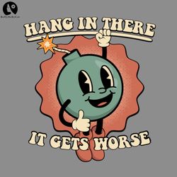Hang In There It Gets Worse Funny Animal PNG download