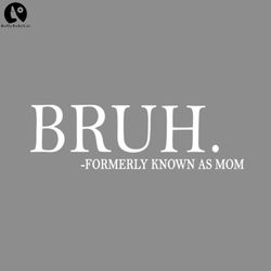 Bruh Formerly Known as Mom Funny Animal PNG download