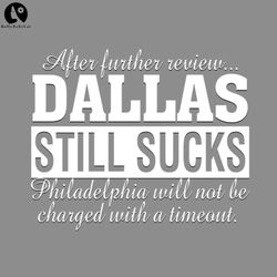 After Further Review Dallas Still Sucks Philadelphia Football Fan PNG download