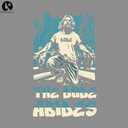 The Dude Abides 90s Rap Hiphop Style Funny Big Lebowski Rapper PNG, Hip Hop PNG download