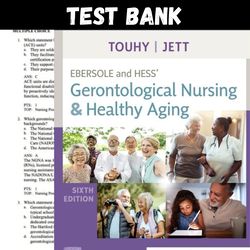 Latest 2024 Ebersole and Hess Gerontological Nursing and Healthy Aging 6th Edition Touhy Test bank | All Chapters