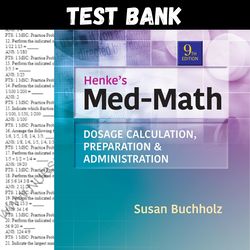 Latest 2024 Henke's Med-Math Dosage-Calculation, Preparation, and Administration, 9th Edition Test bank | All Chapters