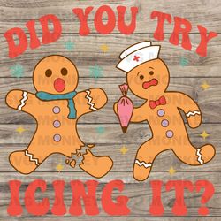 Did You Try Icing it Christmas Gingerbread SVG EPS DXF PNG