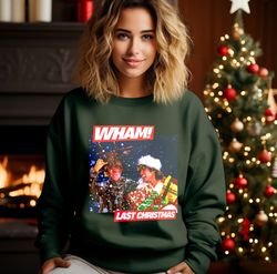 Wham Last Christmas Sweatshirt, Wham Christmas Shirt, George Michael Shirt, Last Christmas wham  Shirt, Xmas Gifts, Wham