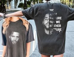 Cole Graphic Shirt, we ain't picture But we nother picture Still, Cole Graphic shirt, Cole Gift for men women tshirt