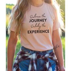 embrace the journey, motivational shirt, motivational gifts, new journey shirt, new journey gifts, inspirational gift, i