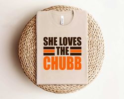 She Loves The Chubb Cleveland BrownsShirtShirtShirt
