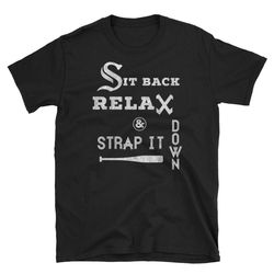 white sox sit back relax and strap it down - hawk harrelson t shirt short-sleeve unisex t-shirt - chicago white sox t sh