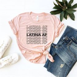 Latina AF Shirt | Latina Shirt | Mexicana Shirt | Chicana Shirt | Morena Shirt | Spanish Shirt | Hispanic Shirt | Latina