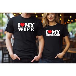 i love my wife t-shirt, i heart my husband shirt, valentine's day tee shirt, valentine gift, husband shirt for him, love