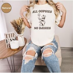 All Oopsies No Daisies Funny Saying, Cute Bear with Daisy Flower T-Shirt, Nature Inspired Graphic Tee, Unisex Casual Wea