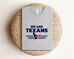 We Are Texans Houston Football Shirt Shirt Shirt