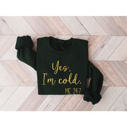 yes i'm cold me 24:7 shirt, winter sweatshirt, winter shirt, literally freezing sweatshirt, cute winter gift, gift for h
