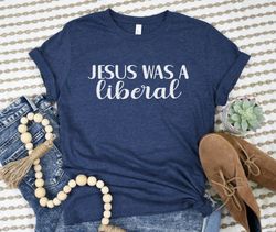Jesus Was a Liberal Shirt, Social Justice Tee, Progressive Xmas TShirt, Human Rights Top, Equality T-Shirt, Democrat Gif