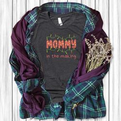 mommy in the making shirt,christmas woman gift shirt,mom life shirt,mom gift t-shirt,The best gift for mom shirt,christm