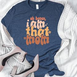 oh honey i am that mom shirt,christmas woman gift shirt,mom life shirt,mom gift t-shirt,The best gift for mom shirt,chri