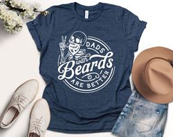 Dads with Beards are Better Shirt,Funny Dad Gift,Beard Shirt,Cool Dad Shirt,Fathers Day Gift,New Fathers Day Gift,Best D