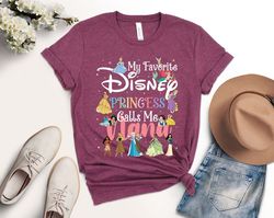 My Favorite Disney Princess Call Me Nana Shirt, Disney Princess Shirt, Mother's Day Gift, Disney Mommy Shirt, Nana T-Shi