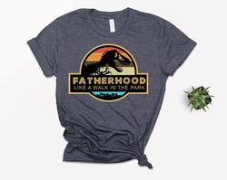 FatherHood Like A Walk In The Park Shirt, Dad Shirt, Dad Life Tee, Dad, Gift For Dad, Dinosaur Dad Shirt, Dinosaur Party