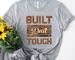 Dad Tshirt, Fathers day shirt, Funny Dad Shirt, Built Dad Tough funny dad shirt, gift for dad, Fathers day gift, New Dad