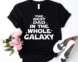 Best Dad in the whole galaxy, Father and son, funny Star Wars shirt, Darth Vader shirt, funny father day gift, Star Wars