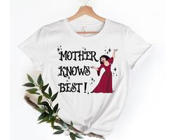 Mother Knows Best Disney Shirt, Disney Mom Shirt, Rapunzel Quote shirt, Tangled shirt, Disneyworld shirt, Mother Gothel