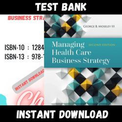 All Chapters Managing Health Care Business Strategy 2nd Edition Mosley Test bank