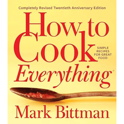 How to Cook Everything  ompletely Revised Twentieth Anniversary Edition: Simple Recipes for Great Food