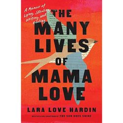 The Many Lives of Mama Love: A Memoir of Lying, Stealing, Writing, and Healing