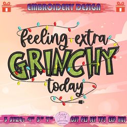 Feeling Extra Grinchy Today Embroidery Design, Christmas Grinch Embroidery, Grinch Christmas Embroidery, Machine Embroidery Designs