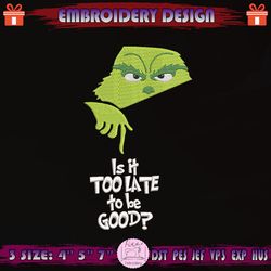 Is It Too Late To Be Good Embroidery Design, Christmas Grinch Embroidery, Grinch Christmas Embroidery, Machine Embroidery Designs